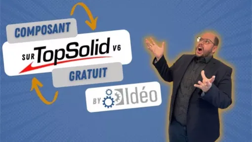 Composant TopSolid Gratuit !, Roanne, Idéo Solutions